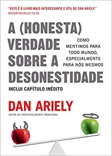 A (Honesta) Verdade Sobre a Desonestidade - Dan Ariely 