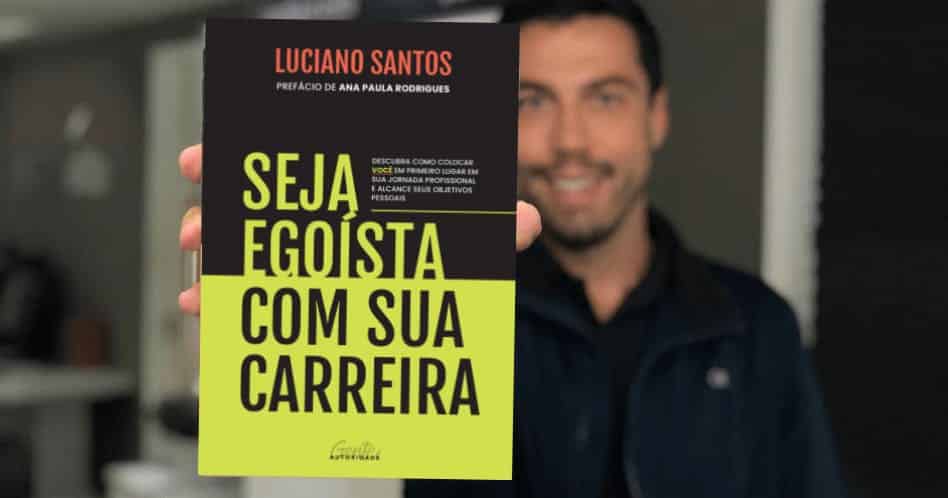 Seja Egoísta com sua Carreira - Luciano Santos