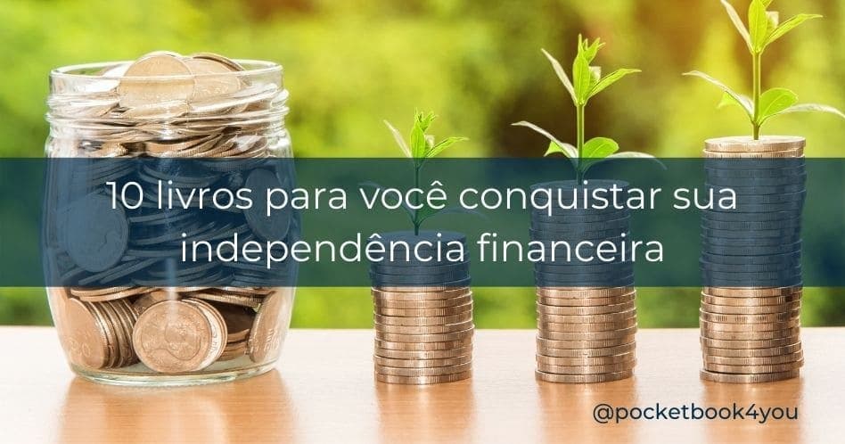10 livros para você conquistar sua independência financeira